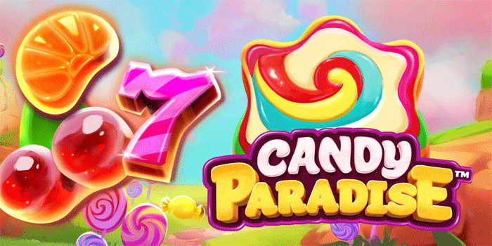 Teknik Khusus Main Slot Candy Paradise Dapatkan Keuntungan Stabil
